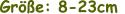 Größe: 8-23cm